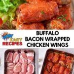 Pile of wings, step by step photos and title: Buffalo Bacon Wrapped Chicken Wings.