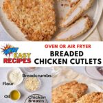 Plate of chicken, list of ingredients and text: Oven or air fryer breaded chicken cutlets.